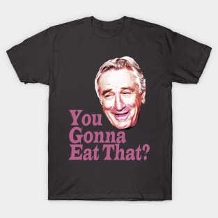 You Gonna Eat That? T-Shirt